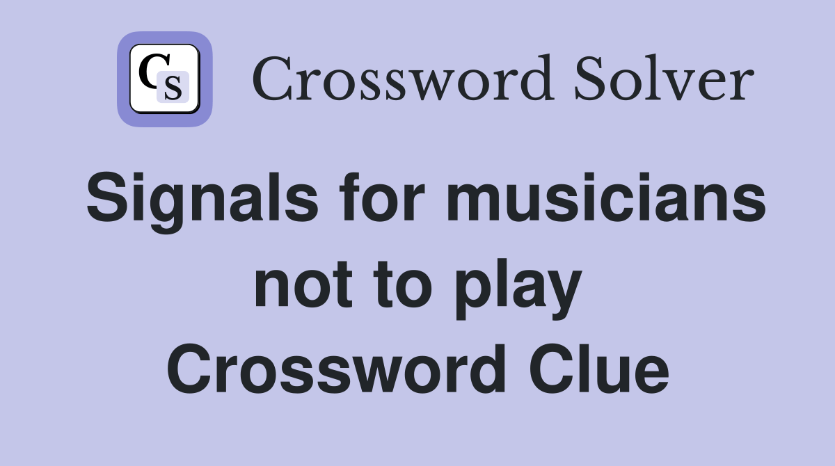 Signals for musicians not to play Crossword Clue Answers Crossword